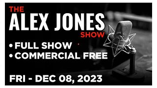 ALEX JONES | INFOWARS | FULL SHOW | FRI 8 DEC 23