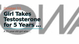 Girl Takes Testosterone for 5 Years — Goes Bald