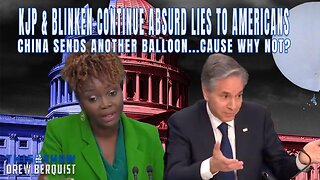 KJP & Blinken Continue Absurd Lies To American People | China Sends Another Spy Balloon | Ep 549