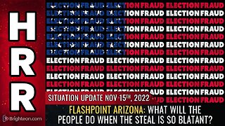 Mike Adams Situation Update, Nov 15, 2022 - FLASHPOINT ARIZONA: What will the people do when the STEAL is so blatant? Natural News