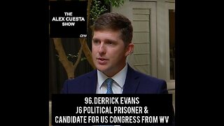 96. Derrick Evans, J6 Political Prisoner & Candidate for US Congress from WV