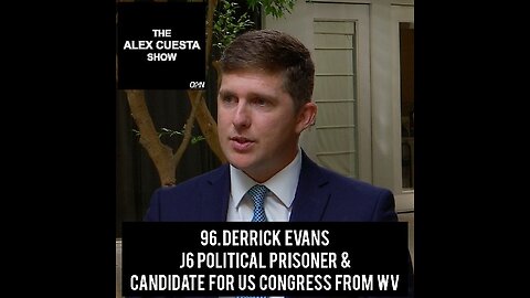 96. Derrick Evans, J6 Political Prisoner & Candidate for US Congress from WV