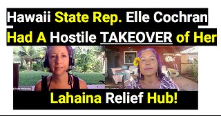 Hawaii State Rep. Elle Cochran Had A Hostile TAKEOVER of Her Lahaina Relief Hub!