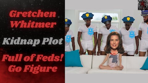 Gretchen Whitmer Kidnap Plot Exposed for Being A Complete Fed Op! Told You So
