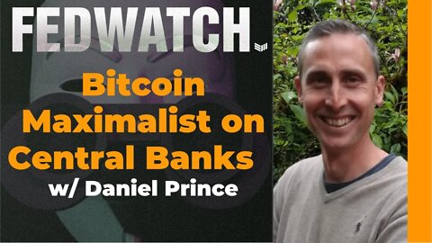 A Bitcoin Maximalist On Central Banks With Daniel Prince - Fed Watch - Bitcoin Magazine