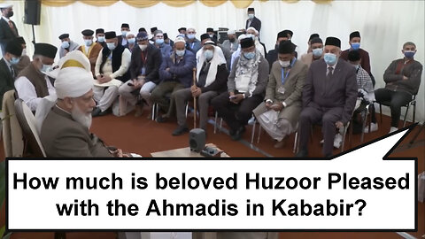 How much is beloved Huzoor Pleased with the Ahmadis in Kababir?