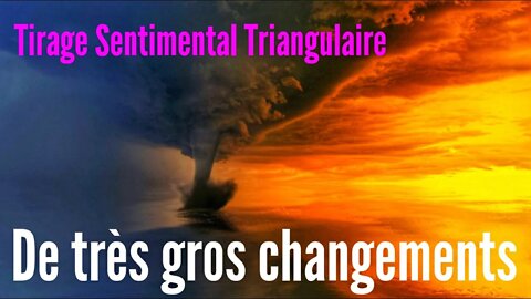 💘 Tirage Sentimental Triangulaire | De très gros changements 🔮