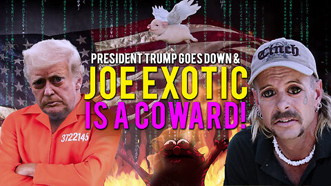 379: Pres Trump Goes DOWN & Joe Exotic is a COWARD!