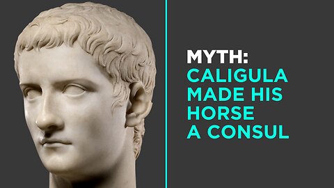 Myth: Caligula Made His Horse a Consul