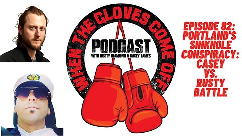 When The Gloves Come Off Podcast 82 - Portland's Sinkhole Conspiracy: Casey vs. Rusty Battle