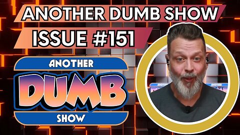Issue #151 - LIVE - Another Dumb Show