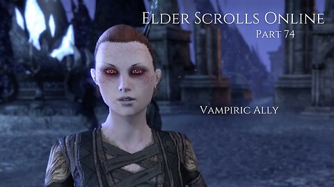 The Elder Scrolls Online Part 74 - Vampiric Ally