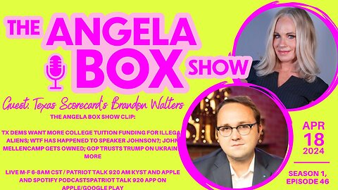 The Angela Box Show-4-18-24-TX Dems Want College $ For Illegals' Kids; Revolt Over Speaker Johnson