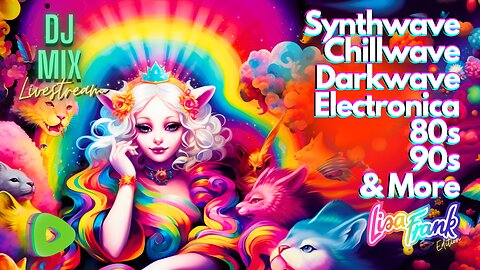 Synthwave Chillwave Darkwave 80s 90s Electronica and more DJ MIX Livestream with Visuals #57 LISA FRANK Edition