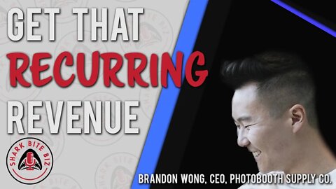 Shark Bite Biz #095 Get That Recurring Revenue w/ Brandon Wong, CEO of Photobooth Supply Co.