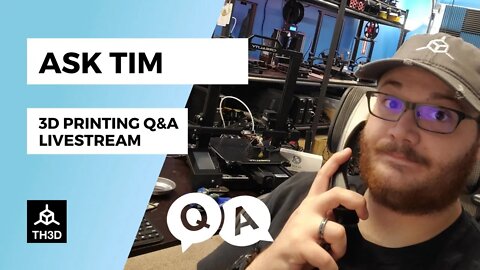 Ask Tim - 3D Printer Q&A Help Stream | Livestream | 5PM CST 8/18/21