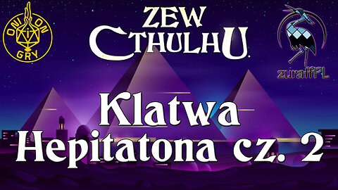 Klątwa Hepitatona 2 z 3 | Zew Cthulhu 7ed | Sesja RPG