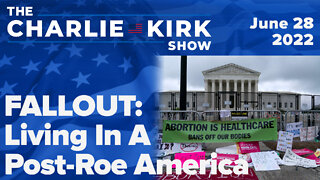 FALLOUT: Living In A Post-Roe America | The Charlie Kirk Show LIVE on RAV 6.28.22