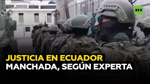 Experta: "La Justicia de Ecuador ha estado manchada"