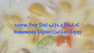 Warm Your Soul with a Bowl of Homemade Filipino Chicken Sopas