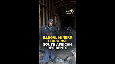 ILLEGAL MINERS TERRORISE SOUTH AFRICAN RESIDENTS