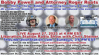 🔴 LIVE Aug 27, 2023 4 PM EST: Bobby Powell & Atty Roger Roots on Liberation Station Radio Show