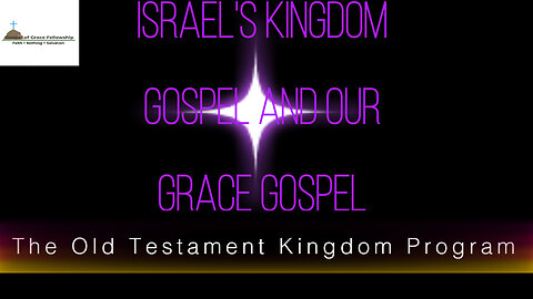 Israel's Kingdom Gospel and Our Grace Gospel Part 2