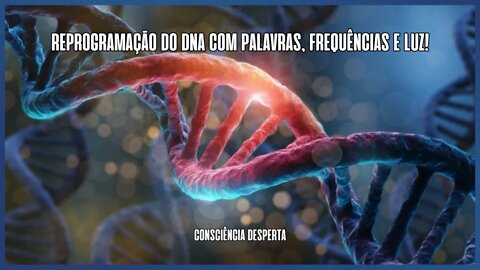 🧬É POSSÍVEL REPROGRAMAR O DNA COM PALAVRAS, FREQUÊNCIAS E LUZ - SAIBA COMO!😮