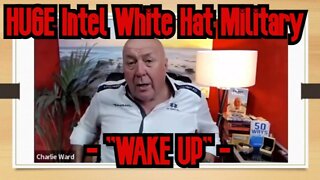 Charlie Ward: HUGE Intel White Hat Military - WAKE UP!!!