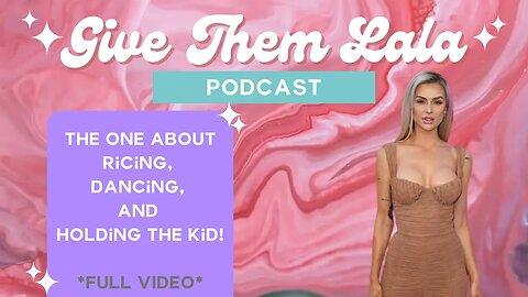 Give Them Lala Podcast | 9.13.2023 | The One About Ricing, Dancing & Holding The Kid | #GiveThemLala