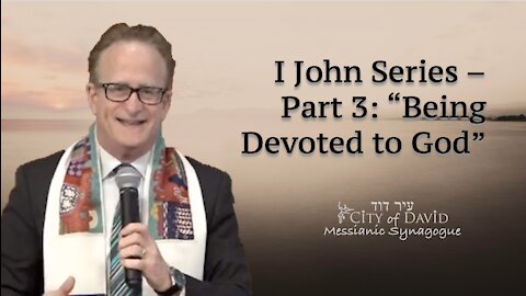 I John Series - Part 3: "Being Devoted to God"