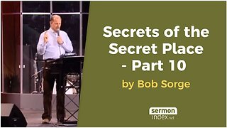 Secrets of the Secret Place - Part 10 by Bob Sorge