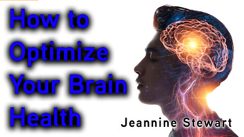 How to Optimize Your Brain Health - Jeannine Stewart