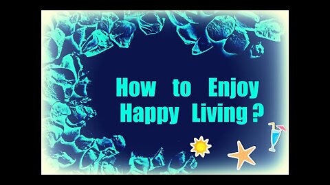 How to Enjoy Happy Living Practical Life lessons | Happiness Quotes| Success Quotes |Motivational