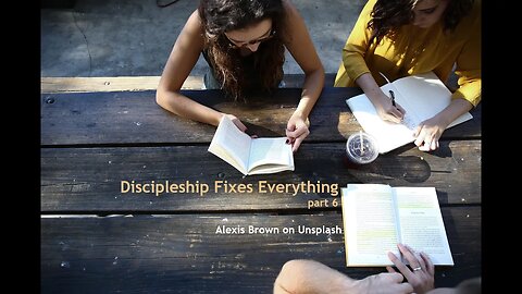 Discipleship Fixes Everything, part 6