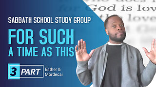 For Such a Time as This (Esther 4) Sabbath School Lesson Study Group w/ Chris Bailey III