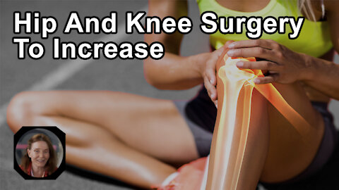 Over The Next Decade, It Is Estimated That Hip And Knee Surgery Will Increase Over 800% - Anna
