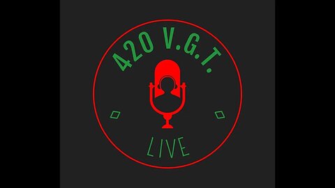 420 V.G.T. LIVE (GAMER & PODCAST COMMUNITY)