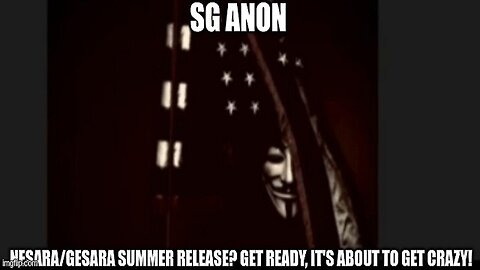 SG Anon: NESARA/GESARA Summer Release? Get Ready, it's About to Get Crazy! (Video)