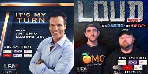 LFA TV 9.9.22 @9am & 10am IT'S MY TURN & LOUD MAJORITY! ANTONIO SABATO JR, SHAWN FARASH, KEVIN SMITH