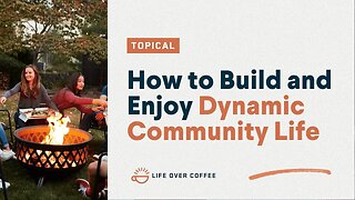 How to Build and Enjoy Dynamic Community Life