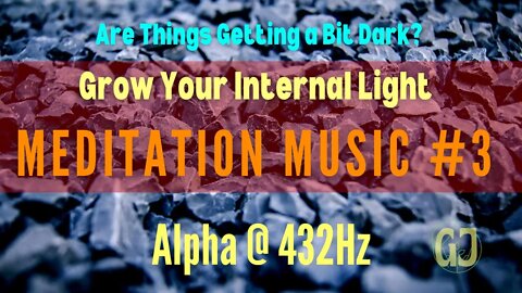 Are Things Getting A Bit Dark? Meditation Music Alpha @432Hz | Grow Your Internal Light | Gaias Jam