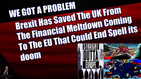 Brexit Has Saved The UK From The Financial Meltdown Coming To The EU That Could Destroy It