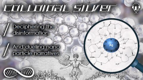 Colloidal Silver 🔬 Deciphering the disinformation and dueling nano-particle narratives...