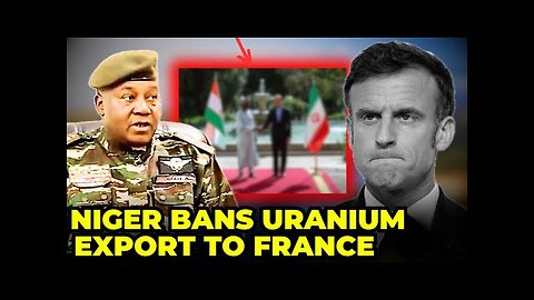 Niger BANS Uranium Export To France, Partners With Iran Instead