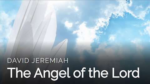 8. The Angel of the LORD | Dr. David Jeremiah