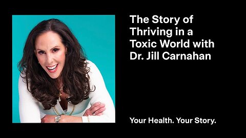 The Story of Thriving in a Toxic World with Dr. Jill Carnahan