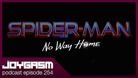 SPIDER MAN NO WAY HOME REVIEW - Joygasm Podcast Ep 254