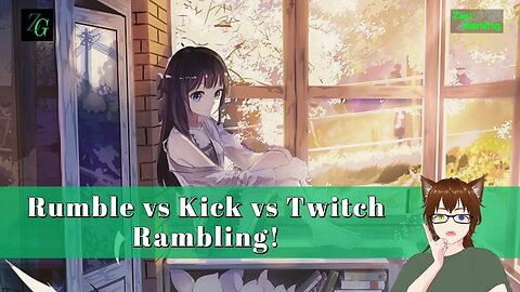 Rumble vs Kick vs Twitch Rambling!