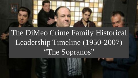 The DiMeo Crime Family Historical Leadership Timeline (1950-2007) "The Sopranos"
